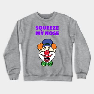 Squeeze my nose, clown prankster T-Shirt Crewneck Sweatshirt